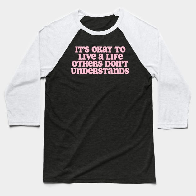 It’s Okay To Live A Life Others Don’t Understand Shirt,Aesthetic Trendy Affirmations, Inspiring Shir, Gifts for therapist Baseball T-Shirt by Y2KSZN